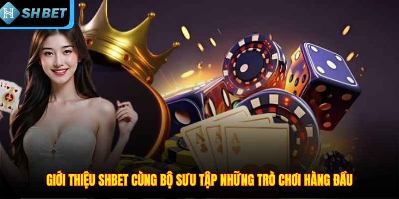 Giới thiệu SHBET cùng bộ sưu tập những trò chơi hàng đầu